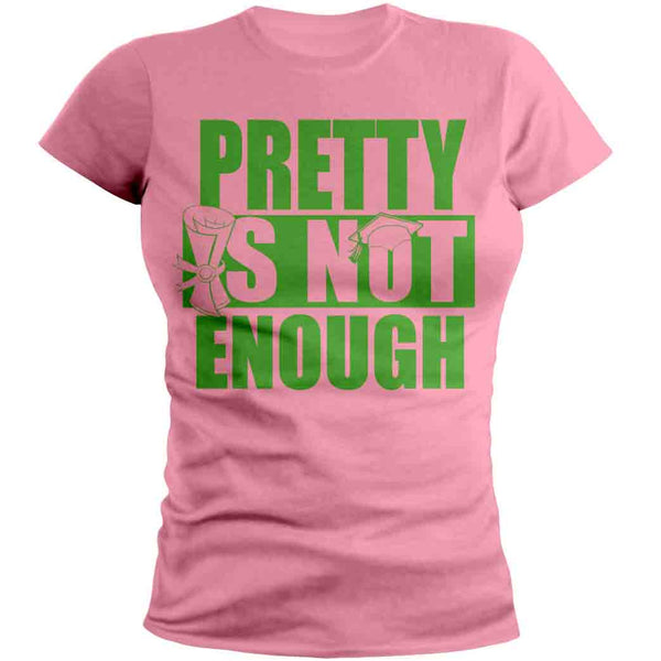 Pretty Is Not Enough Graduate Shirt(Pink/Green)(Women's Fitted)