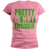 Pretty Is Not Enough Graduate Shirt(Pink/Green)(Women's Fitted)