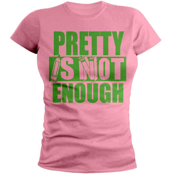 Pretty Is Not Enough Student Shirt (Pink/Green) (Women's Fitted)