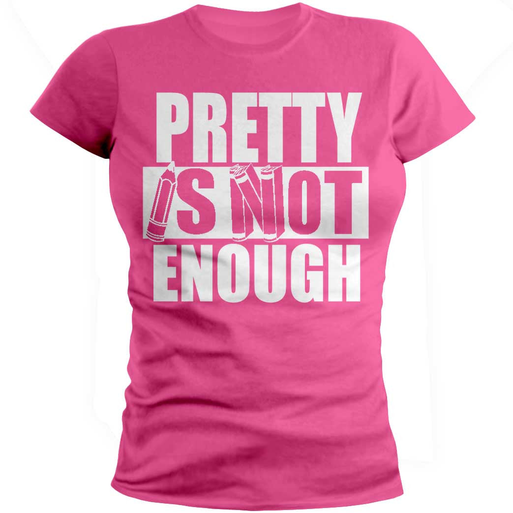 Pretty Is Not Enough Student Shirt (Pink/White)(Women's Fitted)