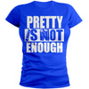 Pretty Is Not Enough Student Shirt (Royal/White)(Women's Fitted)